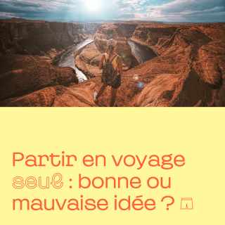 Voyager seul : bonne ou mauvaise idée