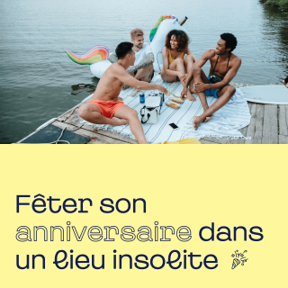 Fêter son anniversaire dans un lieu insolite