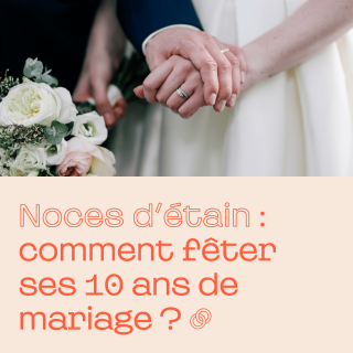 Noces d'étain, fêter ses 10 ans de mariage