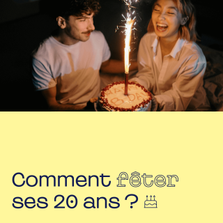 Comment fêter ses 20 ans ?