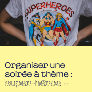 organiser une soirée à thème super-héros