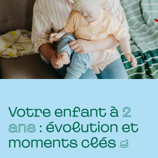 Votre enfant à deux ans : évolution et moments clés