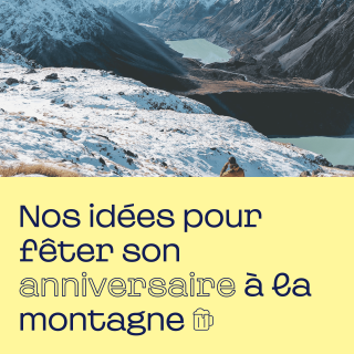 Nos idées pour fêter son anniversaire à la montagne