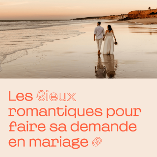 Les lieux romantiques pour faire sa demande en mariage